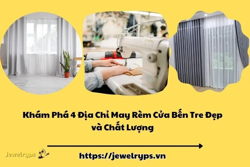 Khám Phá 4 Địa Chỉ May Rèm Cửa Bến Tre Đẹp và Chất Lượng