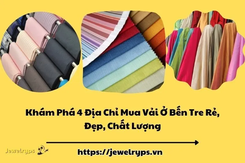 Khám Phá 4 Địa Chỉ Mua Vải Ở Bến Tre Rẻ, Đẹp, Chất Lượng
