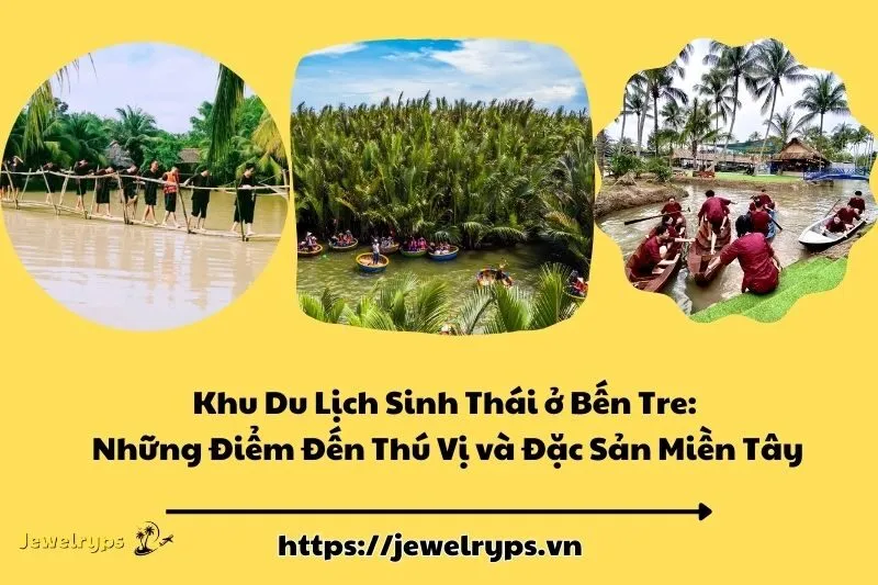 Khu Du Lịch Sinh Thái ở Bến Tre: Những Điểm Đến Thú Vị và Đặc Sản Miền Tây