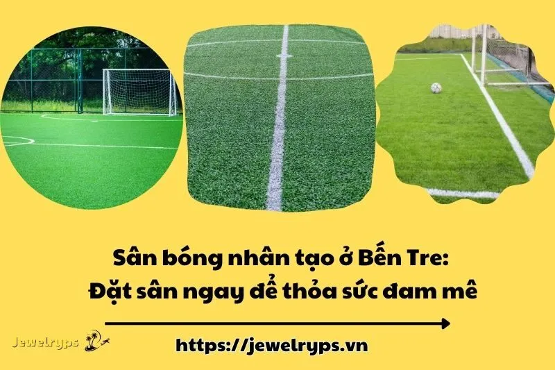 Sân bóng nhân tạo ở Bến Tre: Đặt sân ngay để thỏa sức đam mê