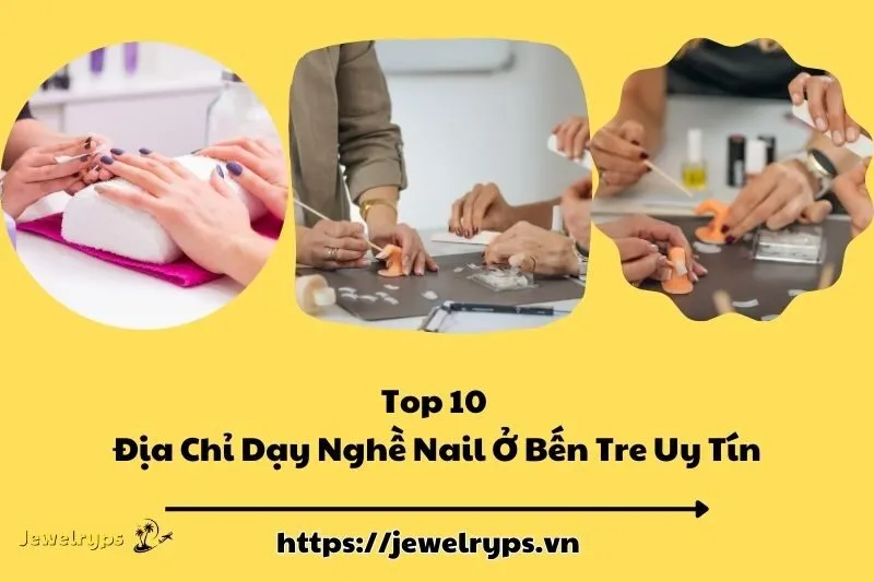 Top 10 Địa Chỉ Dạy Nghề Nail Ở Bến Tre Uy Tín