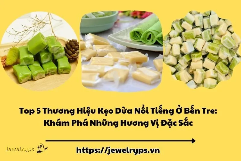 Top 5 Thương Hiệu Kẹo Dừa Nổi Tiếng Ở Bến Tre: Khám Phá Những Hương Vị Đặc Sắc