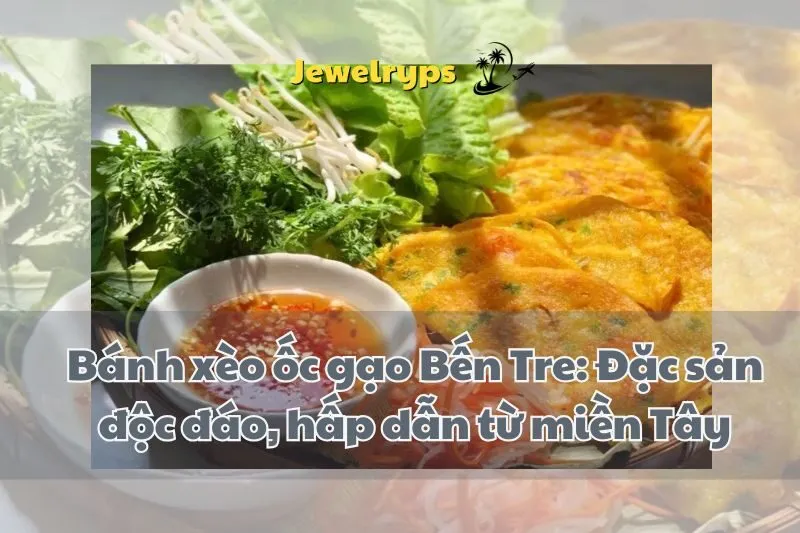 Bánh xèo ốc gạo Bến Tre: Đặc sản độc đáo, hấp dẫn từ miền Tây