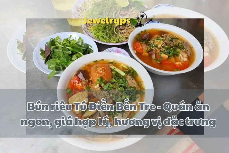 Bún riêu Tú Điền Bến Tre - Quán ăn ngon, giá hợp lý, hương vị đặc trưng