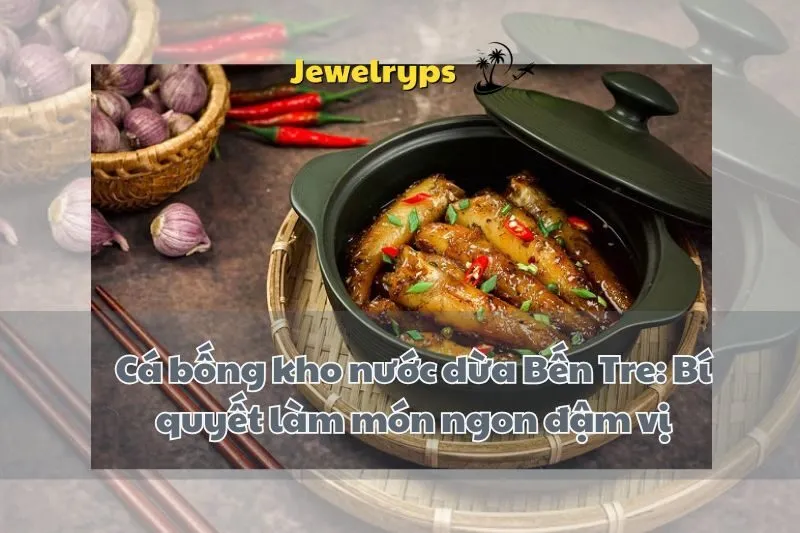 Cá bống kho nước dừa Bến Tre: Bí quyết làm món ngon đậm vị