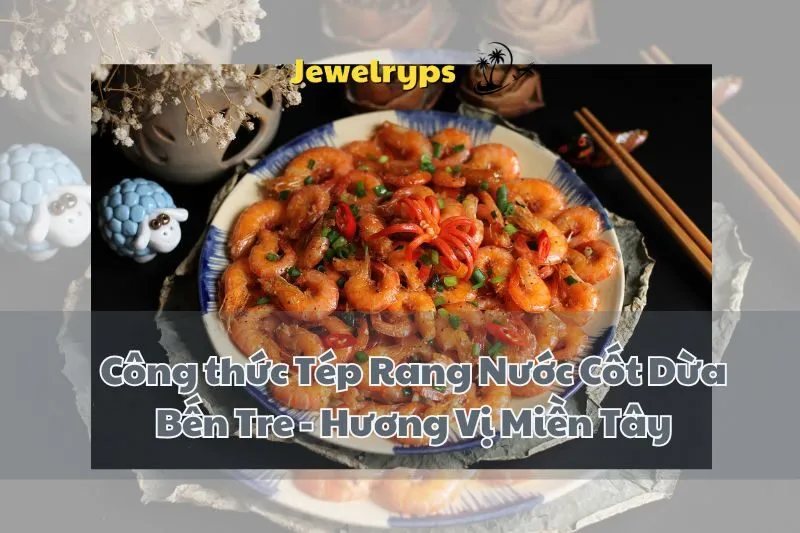 Công thức Tép Rang Nước Cốt Dừa Bến Tre - Hương Vị Miền Tây