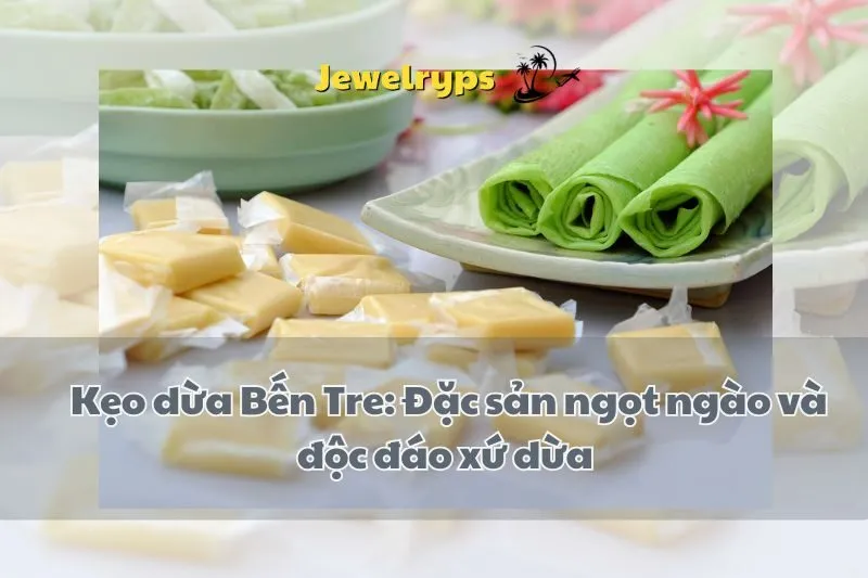 Kẹo dừa Bến Tre: Đặc sản ngọt ngào và độc đáo xứ dừa