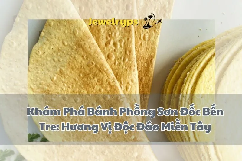 Khám Phá Bánh Phồng Sơn Đốc Bến Tre: Hương Vị Độc Đáo Miền Tây
