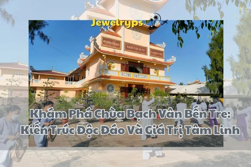 Khám Phá Chùa Bạch Vân Bến Tre: Kiến Trúc Độc Đáo Và Giá Trị Tâm Linh