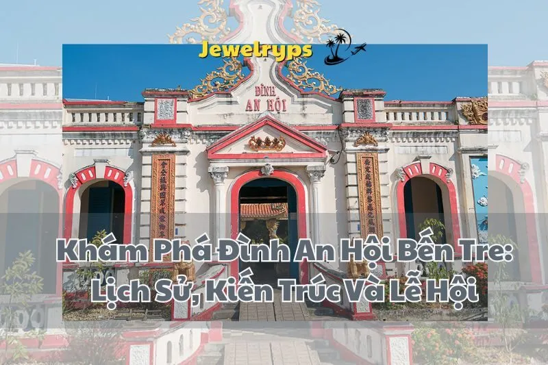 Khám Phá Đình An Hội Bến Tre: Lịch Sử, Kiến Trúc Và Lễ Hội