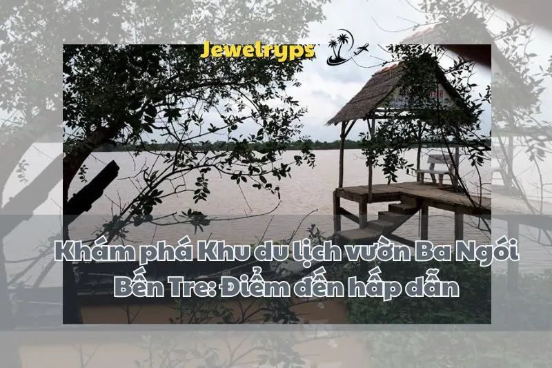 Khám phá Khu du lịch vườn Ba Ngói Bến Tre: Điểm đến hấp dẫn