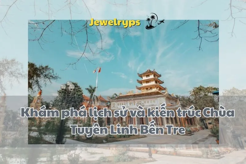 Khám phá lịch sử và kiến trúc Chùa Tuyên Linh Bến Tre