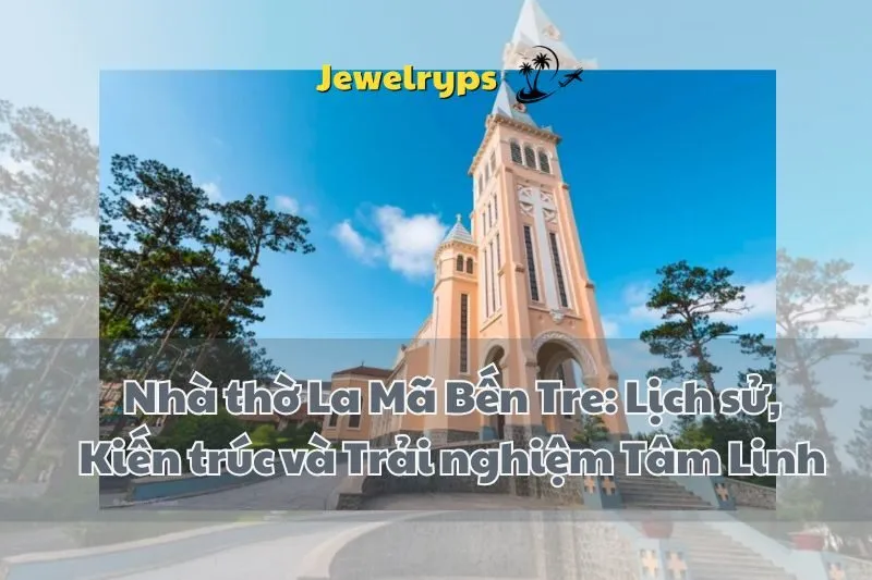 Nhà thờ La Mã Bến Tre: Lịch sử, Kiến trúc và Trải nghiệm Tâm Linh